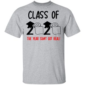 Class Of 2020 The Year Shit Got Real T Shirts 9