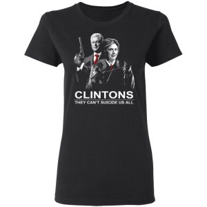 Clintons They Cant Suicide Us All Shirt 13