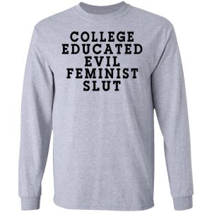 College Educated Evil Feminist Slut T Shirts 2