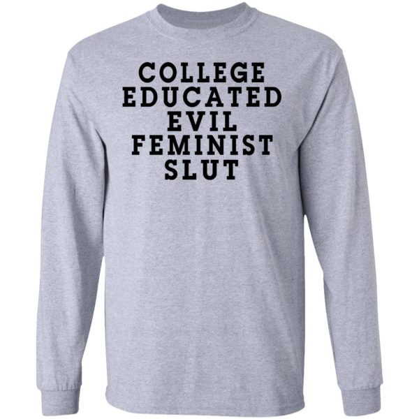 College Educated Evil Feminist Slut T-Shirts