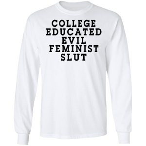 College Educated Evil Feminist Slut T Shirts 3