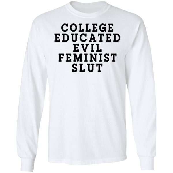 College Educated Evil Feminist Slut T-Shirts