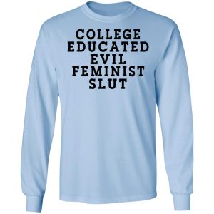 College Educated Evil Feminist Slut T Shirts 4