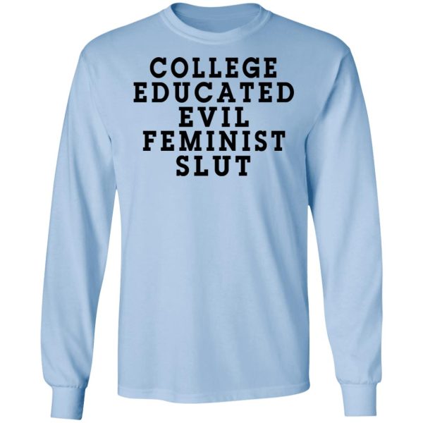 College Educated Evil Feminist Slut T-Shirts