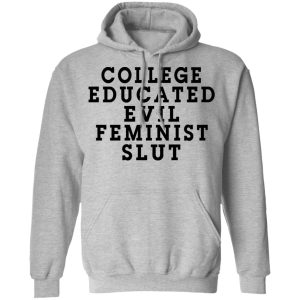 College Educated Evil Feminist Slut T Shirts 5