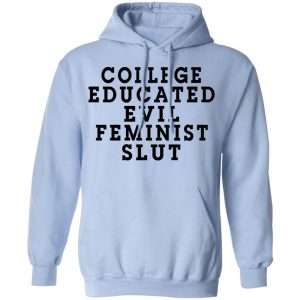 College Educated Evil Feminist Slut T Shirts 7