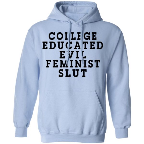 College Educated Evil Feminist Slut T-Shirts