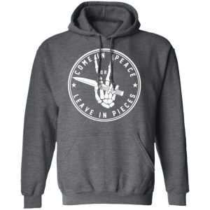 Come In Peace Leave In Pieces T Shirts Hoodies Sweater 8