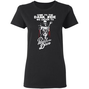 Come To The Dark Side We Listen To Panic At The Disco Shirt 13