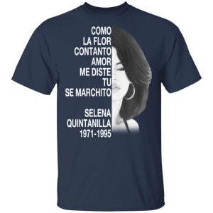 Como La Flor Con Tanto Amor Me Diste Tu Se Marchito Selena Quintanilla Shirt 11