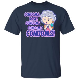 Condoms Rose! Condoms Condoms Condoms Golden Girls T Shirts Hoodies Sweater 11