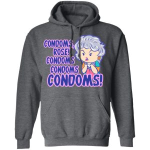 Condoms Rose! Condoms Condoms Condoms Golden Girls T Shirts Hoodies Sweater 8