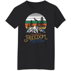 Conserve Freedom Cur Most Valuable Natural Resource T Shirts Hoodies Sweater 6