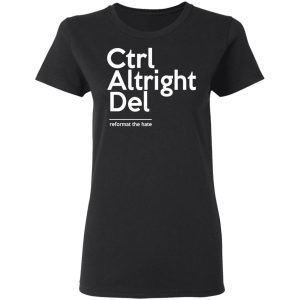 Ctrl Altright Del Reformat The Hate T Shirts Hoodies Sweater 13