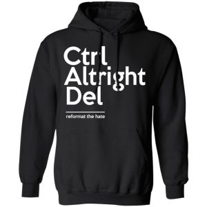 Ctrl Altright Del Reformat The Hate T Shirts Hoodies Sweater 6