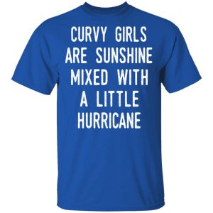 Curvy Girls Are Sunshine Mixed With A Little Hurricane Shirt 12