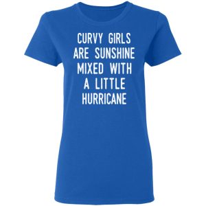 Curvy Girls Are Sunshine Mixed With A Little Hurricane Shirt 4