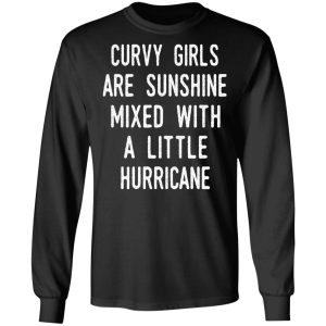 Curvy Girls Are Sunshine Mixed With A Little Hurricane Shirt 5