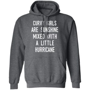 Curvy Girls Are Sunshine Mixed With A Little Hurricane Shirt 8