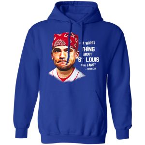 Da Worst Thing About St Louis Is Da Fans Prison Joe T Shirts Hoodies Sweatshirt 5