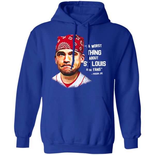 Da Worst Thing About St Louis Is Da Fans Prison Joe T-Shirts, Hoodies, Sweatshirt