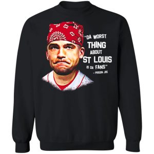 Da Worst Thing About St Louis Is Da Fans Prison Joe T Shirts Hoodies Sweatshirt 6