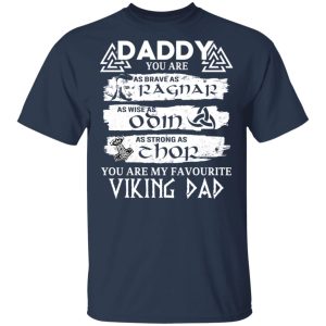 Daddy You Are As Brave As Ragnar As Wise As Odin As Strong As Thor Viking Dad T Shirts 11