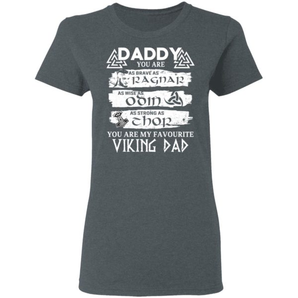 Daddy You Are As Brave As Ragnar As Wise As Odin As Strong As Thor Viking Dad T-Shirts