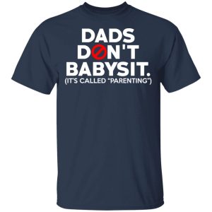 Dads Don't Babysit It's Called Parenting T Shirts Hoodies Sweatshirt 11