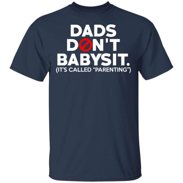 Dads Don’t Babysit It’s Called Parenting T-Shirts, Hoodies, Sweatshirt