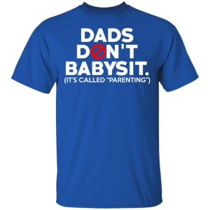 Dads Don't Babysit It's Called Parenting T Shirts Hoodies Sweatshirt 12