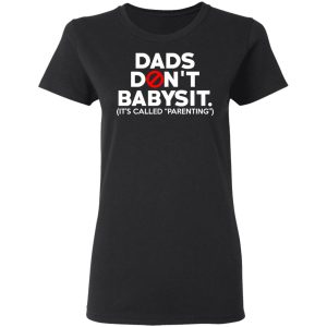 Dads Don't Babysit It's Called Parenting T Shirts Hoodies Sweatshirt 13