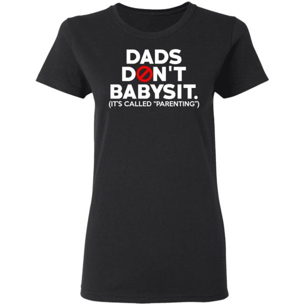 Dads Don’t Babysit It’s Called Parenting T-Shirts, Hoodies, Sweatshirt