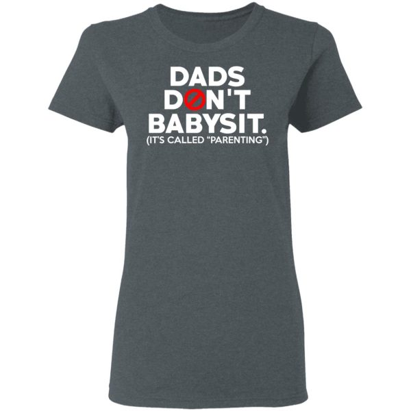 Dads Don’t Babysit It’s Called Parenting T-Shirts, Hoodies, Sweatshirt