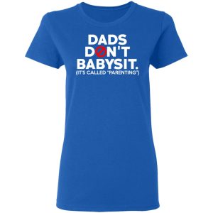 Dads Don't Babysit It's Called Parenting T Shirts Hoodies Sweatshirt 4