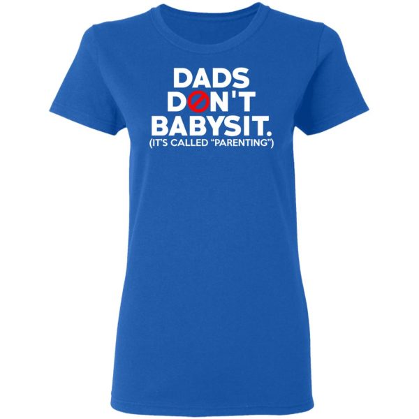 Dads Don’t Babysit It’s Called Parenting T-Shirts, Hoodies, Sweatshirt