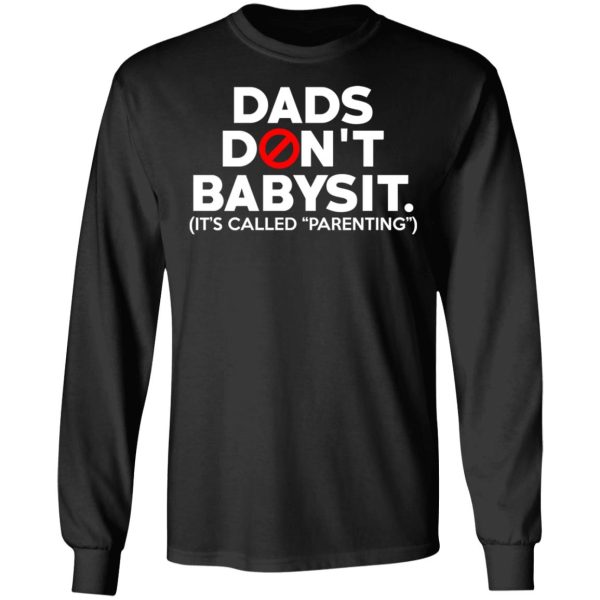 Dads Don’t Babysit It’s Called Parenting T-Shirts, Hoodies, Sweatshirt