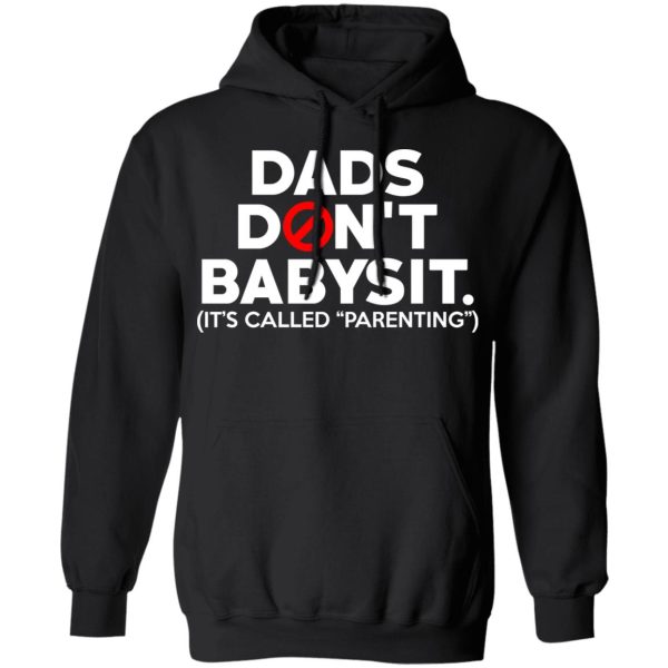 Dads Don’t Babysit It’s Called Parenting T-Shirts, Hoodies, Sweatshirt