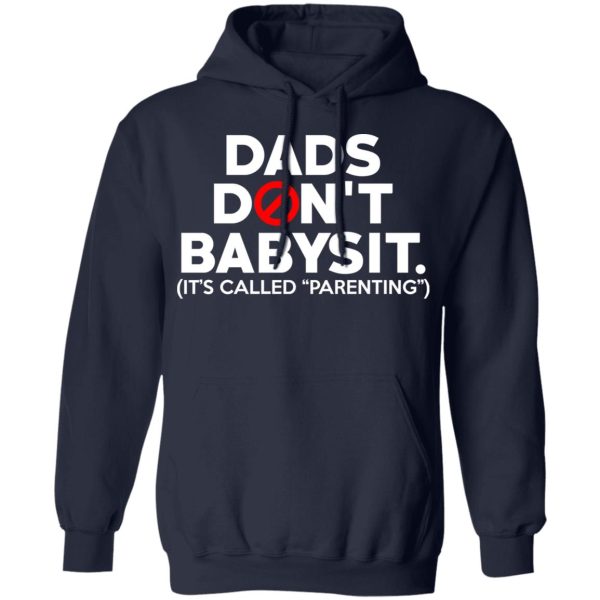 Dads Don’t Babysit It’s Called Parenting T-Shirts, Hoodies, Sweatshirt