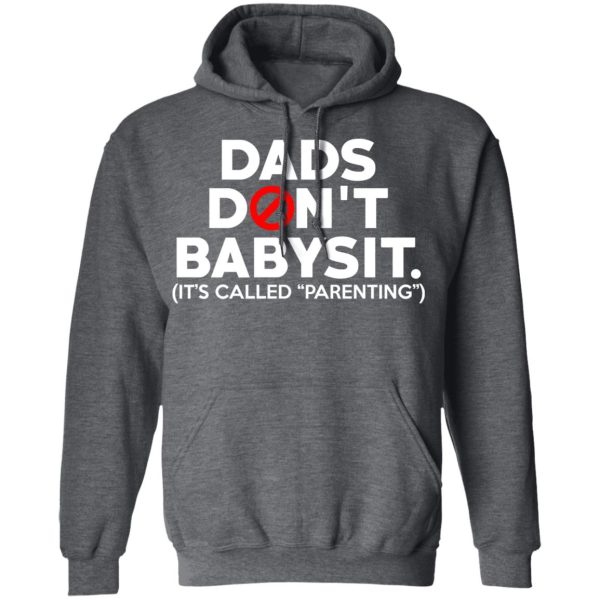 Dads Don’t Babysit It’s Called Parenting T-Shirts, Hoodies, Sweatshirt