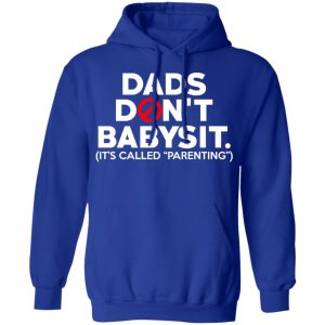 Dads Don't Babysit It's Called Parenting T Shirts Hoodies Sweatshirt 9