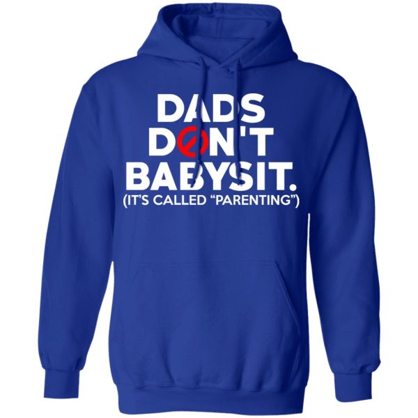 Dads Don’t Babysit It’s Called Parenting T-Shirts, Hoodies, Sweatshirt