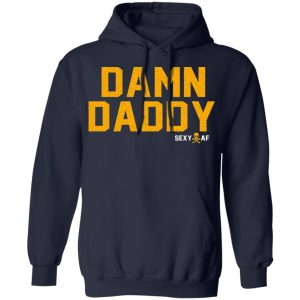 Damn Daddy Sexy AF T Shirts Hoodies Sweater 7