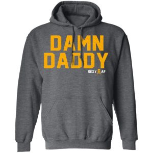 Damn Daddy Sexy AF T Shirts Hoodies Sweater 8