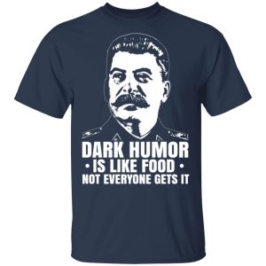 Dark Humor Is Like Food Not Everyone Gets It T Shirts Hoodies Sweater 11