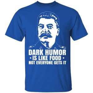 Dark Humor Is Like Food Not Everyone Gets It T Shirts Hoodies Sweater 12