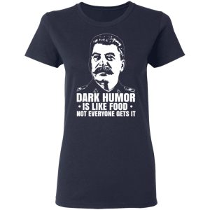 Dark Humor Is Like Food Not Everyone Gets It T Shirts Hoodies Sweater 3