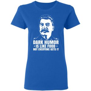 Dark Humor Is Like Food Not Everyone Gets It T Shirts Hoodies Sweater 4