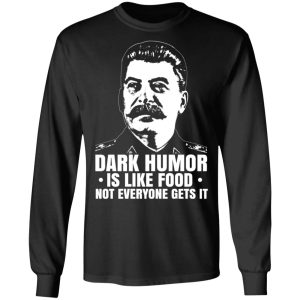 Dark Humor Is Like Food Not Everyone Gets It T Shirts Hoodies Sweater 5