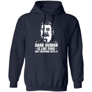 Dark Humor Is Like Food Not Everyone Gets It T Shirts Hoodies Sweater 7